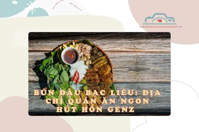 Bún Đậu Bạc Liêu: Địa Chỉ Quán Ăn Ngon, Hút Hồn GenZ 2025