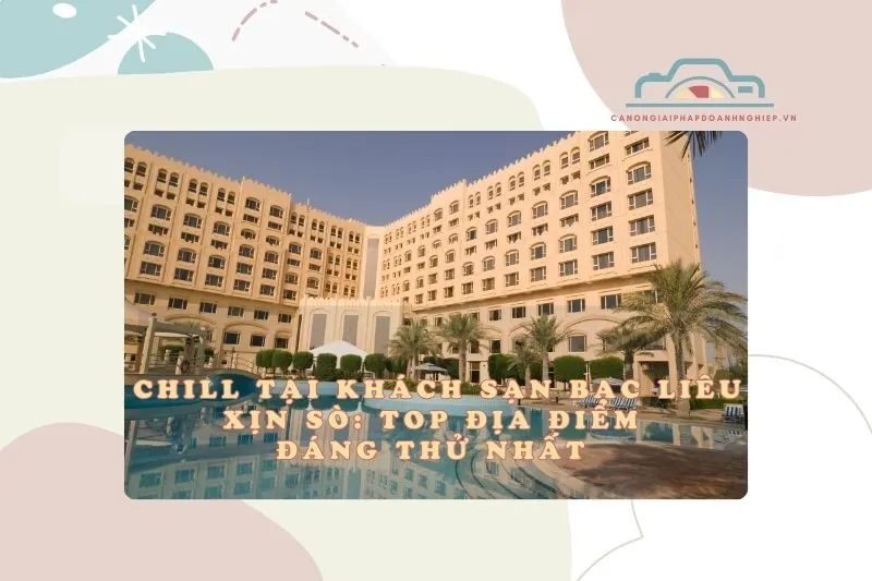 Chill tại khách sạn Bạc Liêu xịn sò: Top địa điểm đáng thử nhất 2025