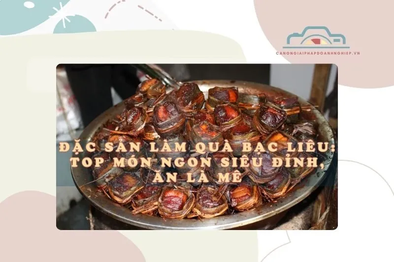 Đặc sản làm quà Bạc Liêu 2025: Top món ngon siêu đỉnh, ăn là mê