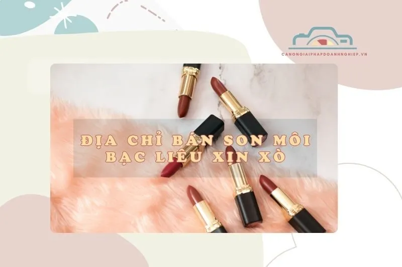 Địa chỉ bán son môi Bạc Liêu xịn xò 2025