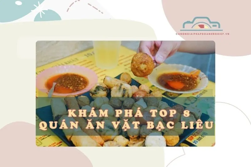 Khám Phá 8 Quán Ăn Vặt Bạc Liêu 2025 Nhất Định Phải Thử