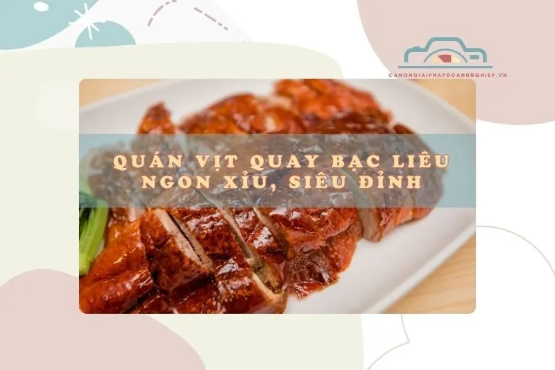 Quán Vịt Quay Bạc Liêu Ngon Xỉu – Top Địa Chỉ Must Try 2025