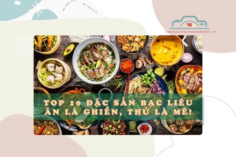 Top 10 đặc sản Bạc Liêu 2025: Ăn là ghiền, thử là mê!