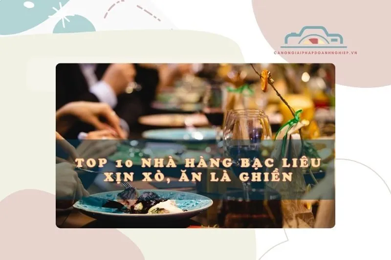 Top 10 nhà hàng Bạc Liêu xịn xò, ăn là ghiền, thử là mê 2025