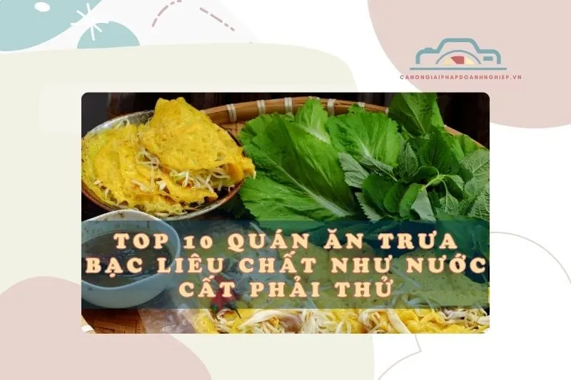 Top 10 Quán Ăn Trưa Bạc Liêu Chất Như Nước Cất Phải Thử 2025