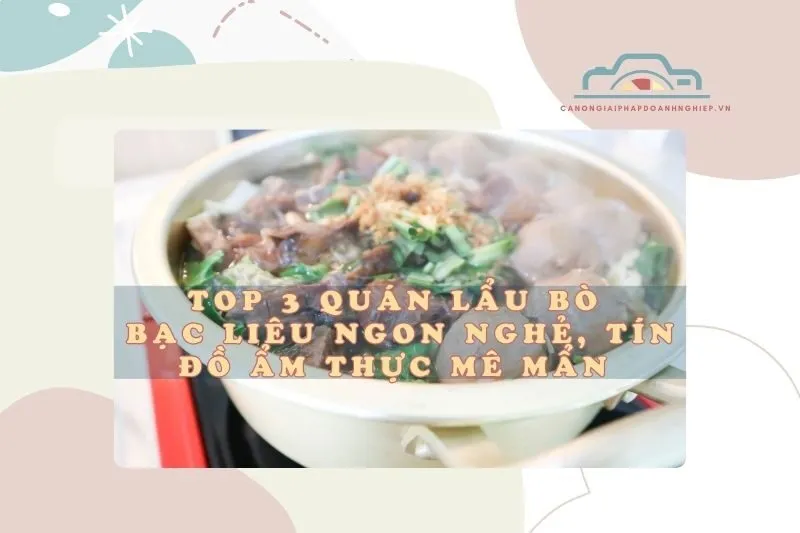Top 3 quán lẩu bò Bạc Liêu ngon nghẻ, tín đồ ẩm thực mê mẩn 2025