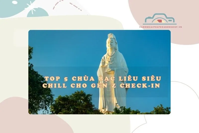 Top 5 Chùa Bạc Liêu Siêu Chill Cho Gen Z Check-in 2025