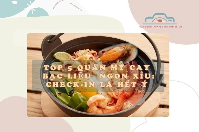 Top 5 Quán Mỳ Cay Bạc Liêu Ngon Xỉu: Check-In Là Hết Ý 2025