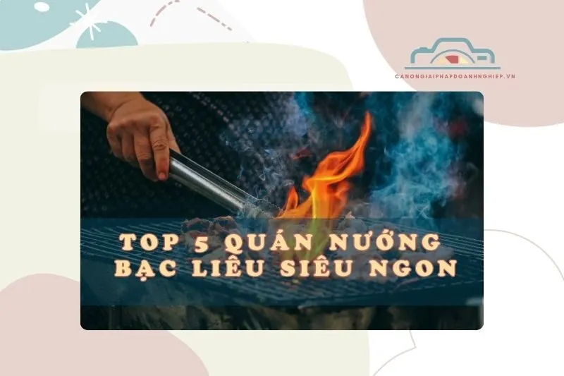 Top 5 Quán Nướng Bạc Liêu: Ăn Là Ghiền 2025