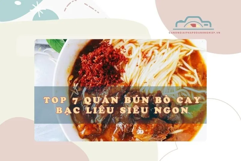 Top 7 quán bún bò cay Bạc Liêu siêu ngon, cực cuốn, thử là ghiền 2025