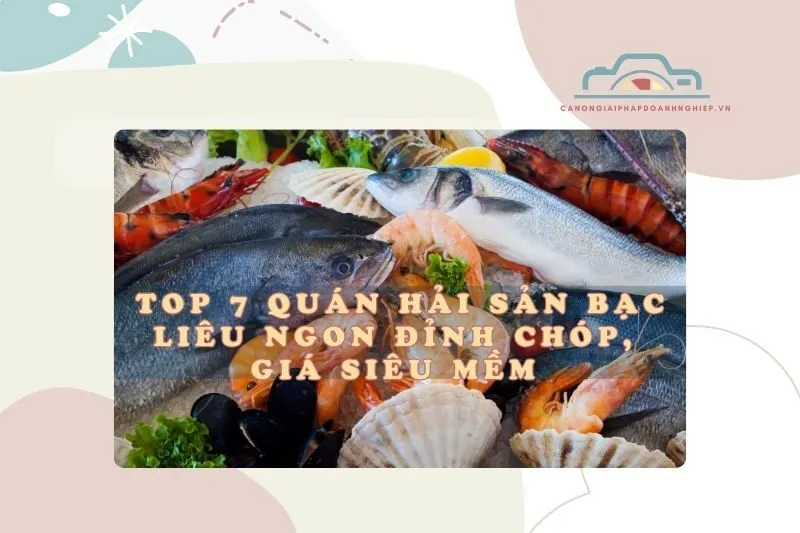 Top 7 quán hải sản Bạc Liêu ngon đỉnh chóp, giá siêu mềm 2025