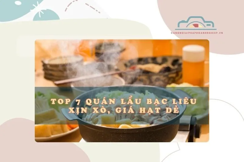Top 7 quán lẩu Bạc Liêu xịn xò, giá hạt dẻ, không thử hơi phí 2025