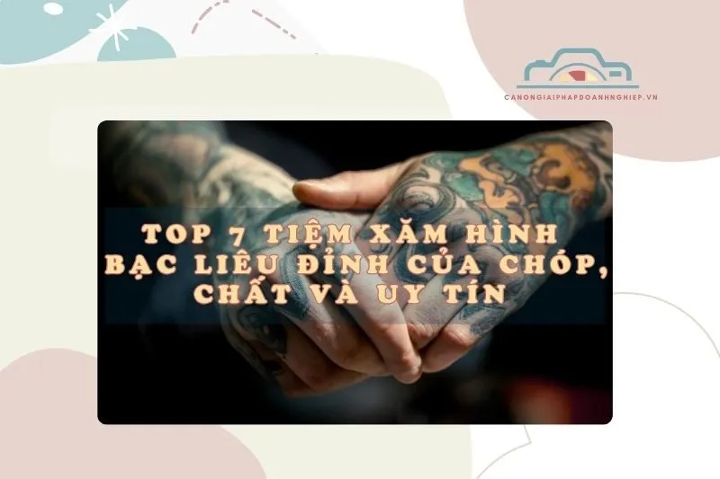 Top 7 Tiệm Xăm Hình Bạc Liêu Đỉnh Của Chóp, Chất Và Uy Tín 2025