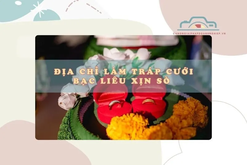 Địa chỉ làm tráp cưới Bạc Liêu xịn sò 2025