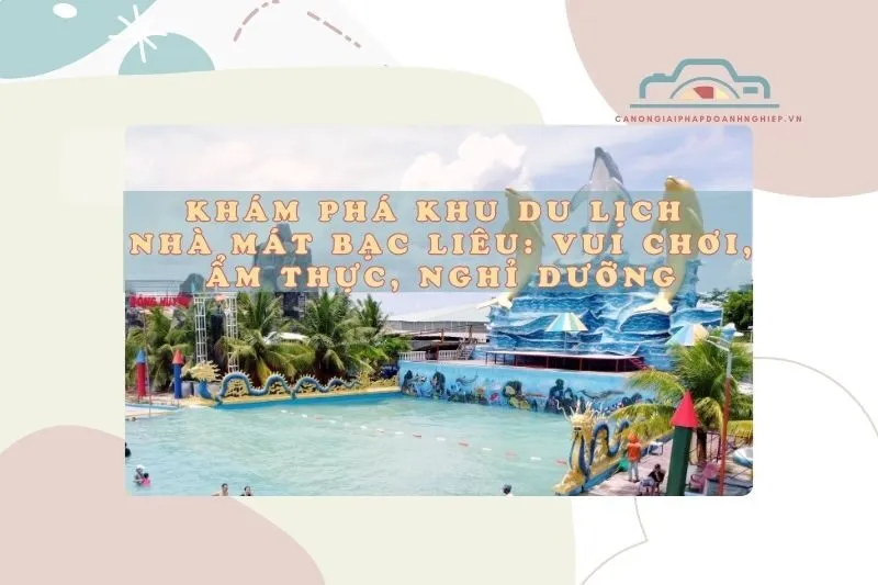 Khám Phá Khu Du Lịch Nhà Mát Bạc Liêu: Vui Chơi, Ẩm Thực, Nghỉ Dưỡng