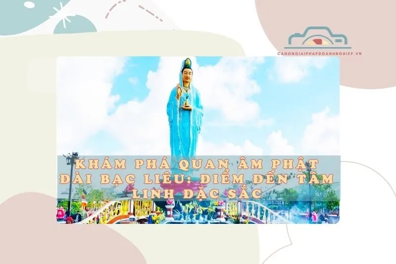 Khám Phá Quan Âm Phật Đài Bạc Liêu: Điểm Đến Tâm Linh Đặc Sắc