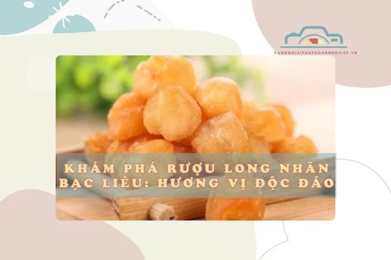 Khám Phá Rượu Long Nhãn Bạc Liêu: Hương Vị Và Giá Trị Văn Hóa