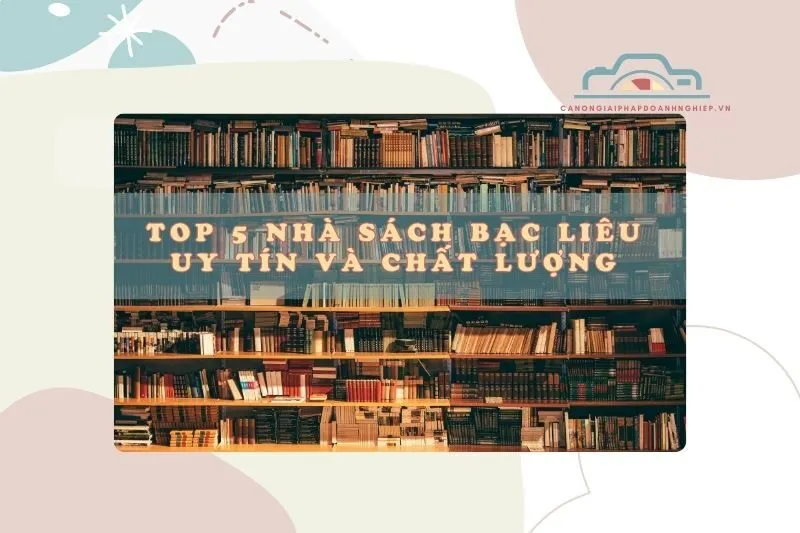 Top 5 Nhà Sách Bạc Liêu Xịn Xò, Địa Điểm Săn Sách Siêu Hot 2025