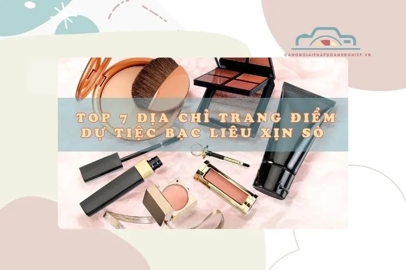 Top 7 địa chỉ trang điểm dự tiệc Bạc Liêu xịn sò 2025, Gen Z check ngay!