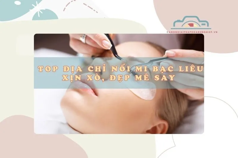 Top địa chỉ nối mi Bạc Liêu xịn xò, đẹp mê say 2025