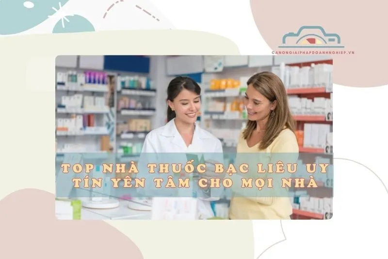 Top nhà thuốc Bạc Liêu uy tín yên tâm cho mọi nhà 2025