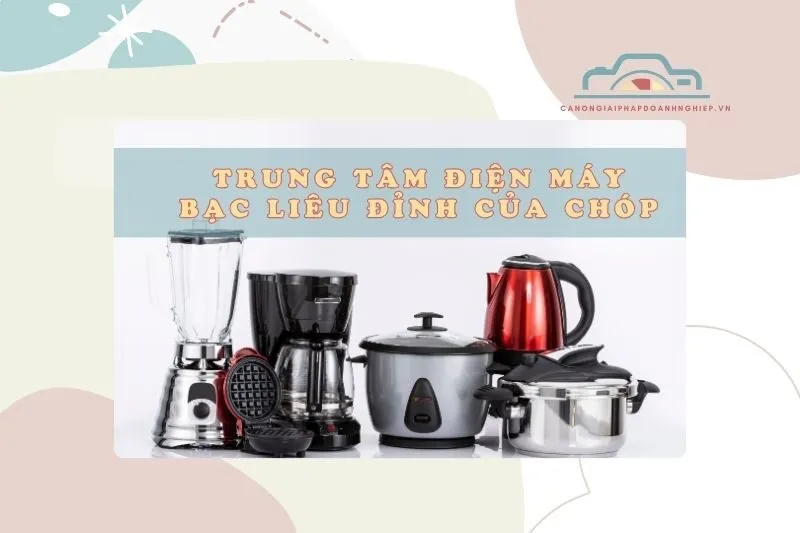 Trung tâm điện máy Bạc Liêu đỉnh của chóp 2025