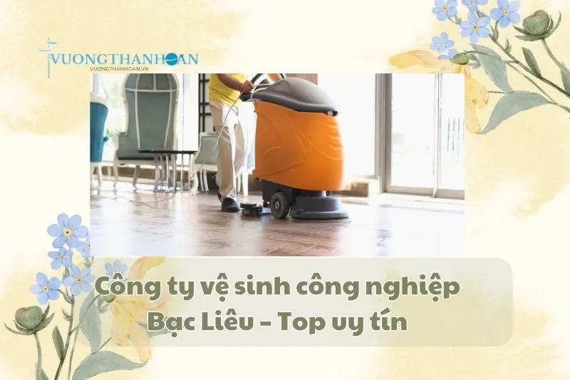 Công ty vệ sinh công nghiệp Bạc Liêu – Top uy tín 2025