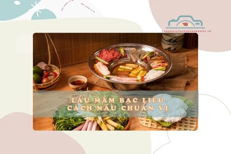 Lẩu mắm Bạc Liêu: Cách nấu chuẩn vị, quán ngon không thể lỡ