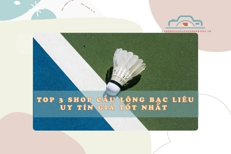 Top 3 Shop Cầu Lông Bạc Liêu Uy Tín Giá Tốt Nhất 2025