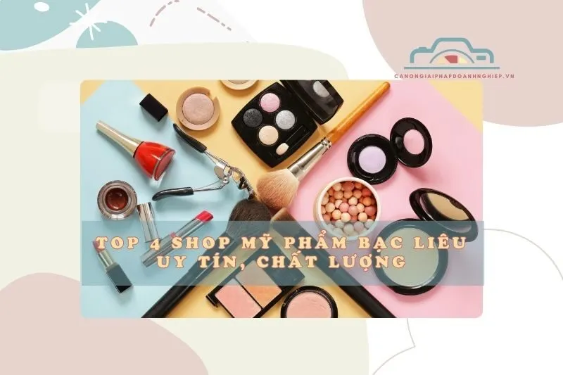 Top 4 shop mỹ phẩm Bạc Liêu uy tín 2025