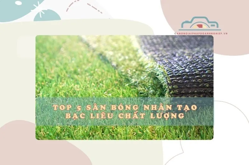 Top 5 sân bóng nhân tạo Bạc Liêu chất lượng nhất 2025