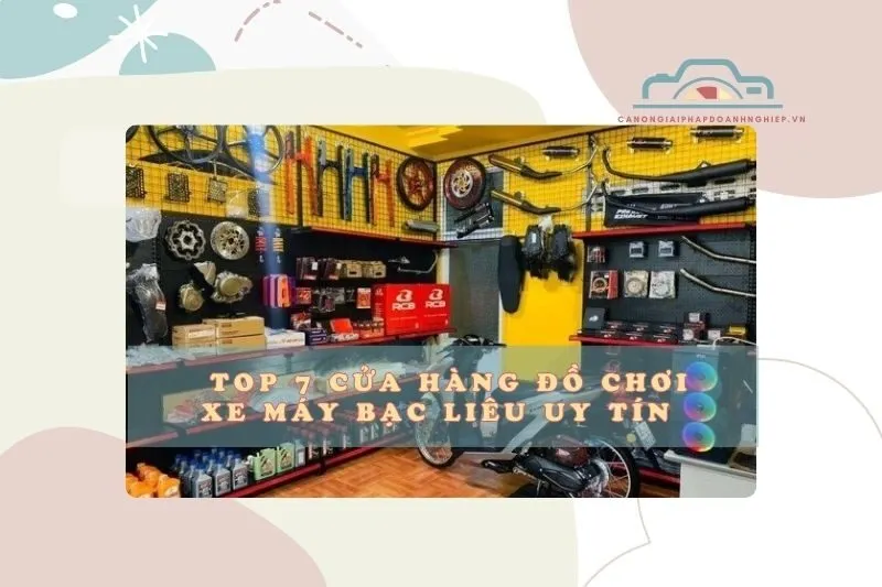 Top 7 cửa hàng đồ chơi xe máy Bạc Liêu uy tín chất lượng 2025
